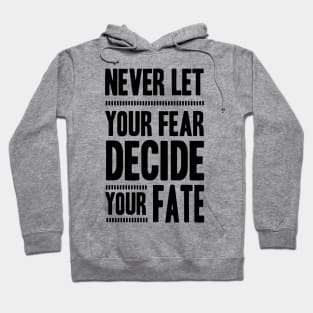 Never Let your Fear Decide your fate Hoodie